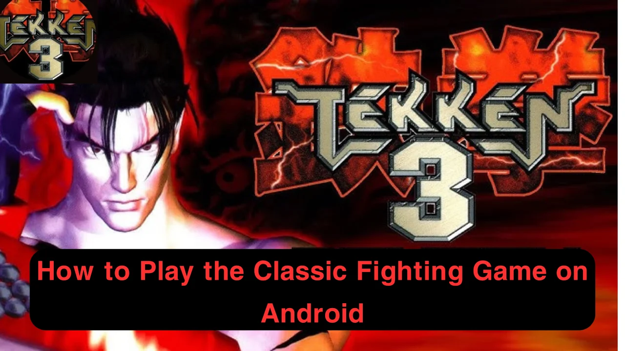 tekken-3-apk-download-how-to-play-the-classic-fighting-game-on-android